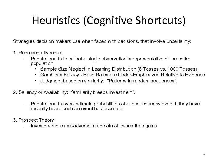 Heuristics (Cognitive Shortcuts) Strategies decision makers use when faced with decisions, that involve uncertainty: