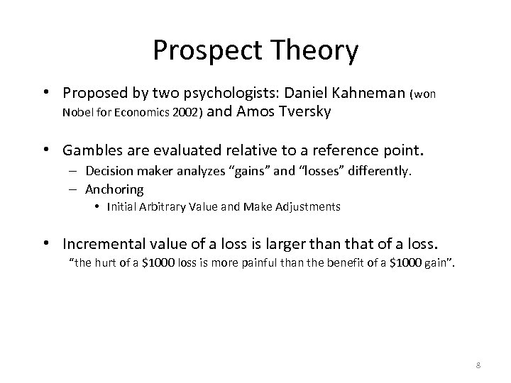 Prospect Theory • Proposed by two psychologists: Daniel Kahneman (won Nobel for Economics 2002)