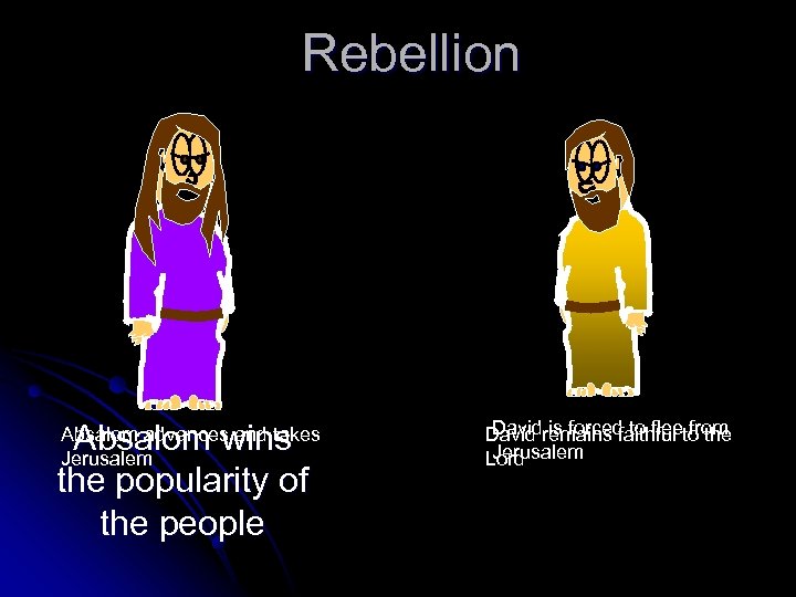 Rebellion Absalom wins the popularity of the people Absalom advances and takes Jerusalem David