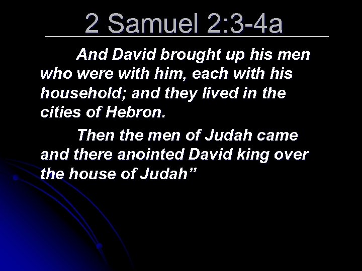 2 Samuel 2: 3 -4 a And David brought up his men who were