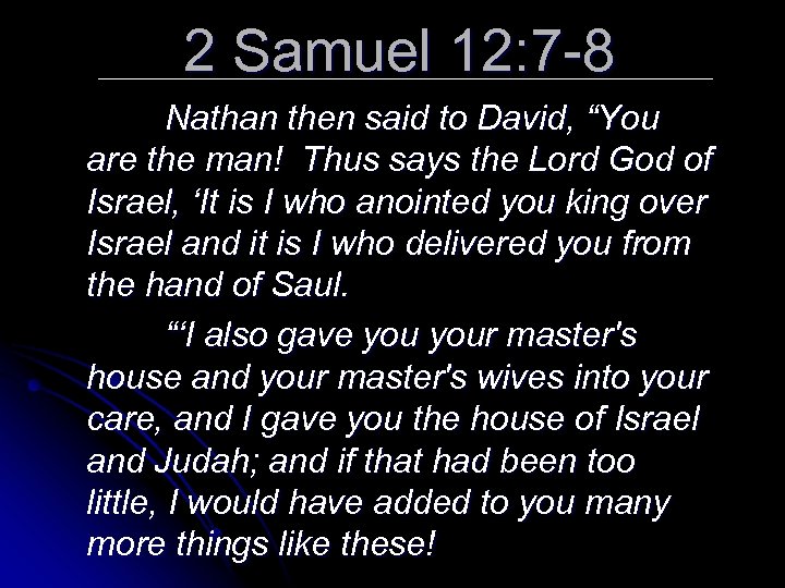 2 Samuel 12: 7 -8 Nathan then said to David, “You are the man!