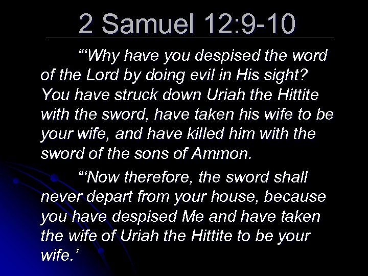 2 Samuel 12: 9 -10 “‘Why have you despised the word of the Lord