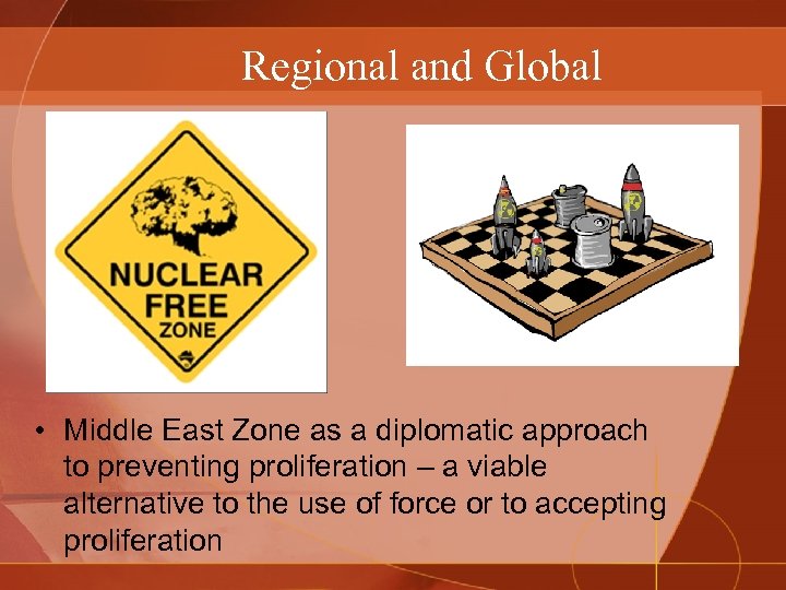 Regional and Global • Middle East Zone as a diplomatic approach to preventing proliferation