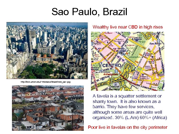 Sao Paulo, Brazil Wealthy live near CBD in high rises http: //idol. union. edu/~micklasc/Brazil/new_pa