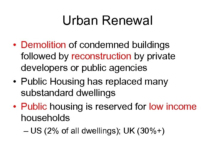 Urban Renewal • Demolition of condemned buildings followed by reconstruction by private developers or