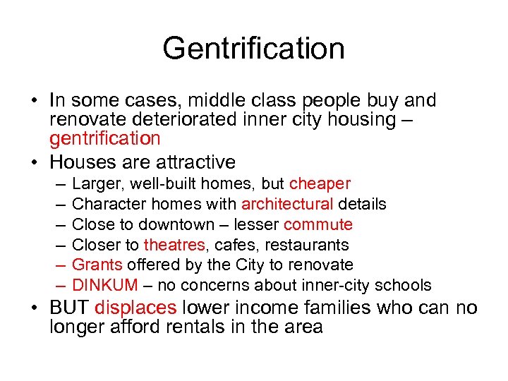 Gentrification • In some cases, middle class people buy and renovate deteriorated inner city
