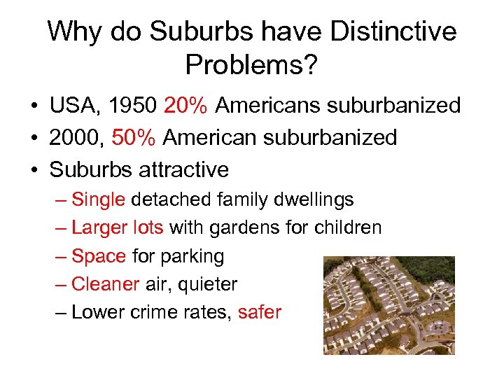 Why do Suburbs have Distinctive Problems? • USA, 1950 20% Americans suburbanized • 2000,
