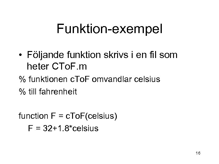 Funktion-exempel • Följande funktion skrivs i en fil som heter CTo. F. m %