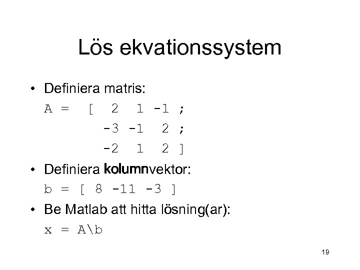 Lös ekvationssystem • Definiera matris: A = [ 2 1 -1 ; -3 -1