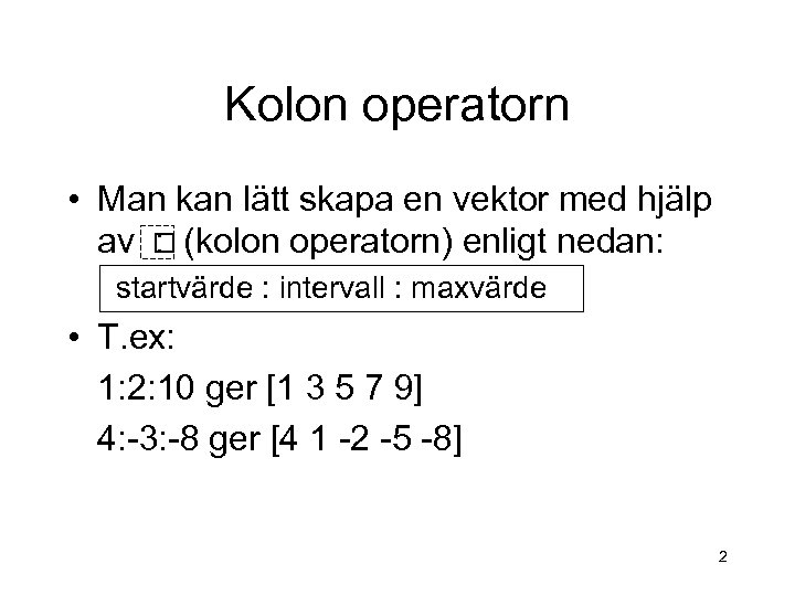 Kolon operatorn • Man kan lätt skapa en vektor med hjälp av (kolon operatorn)