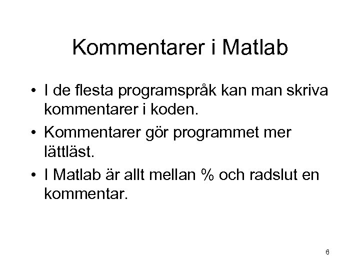 Kommentarer i Matlab • I de flesta programspråk kan man skriva kommentarer i koden.