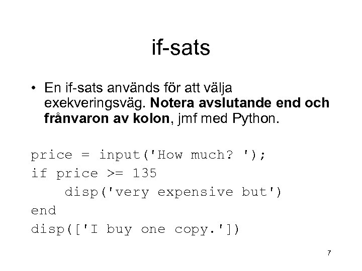 if-sats • En if-sats används för att välja exekveringsväg. Notera avslutande end och frånvaron