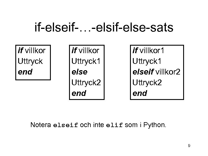 if-elseif-…-elsif-else-sats if villkor Uttryck end if villkor Uttryck 1 else Uttryck 2 end if