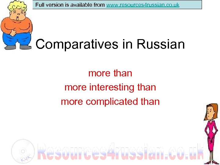 Full version is available from www. resources 4 russian. co. uk Comparatives in Russian