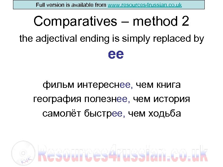 Full version is available from www. resources 4 russian. co. uk Comparatives – method