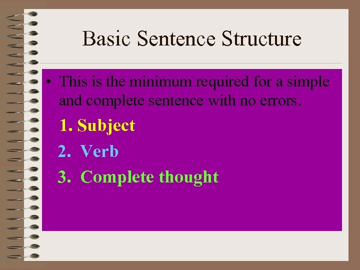 Basic Sentence Structure • This is the minimum required for a simple and complete