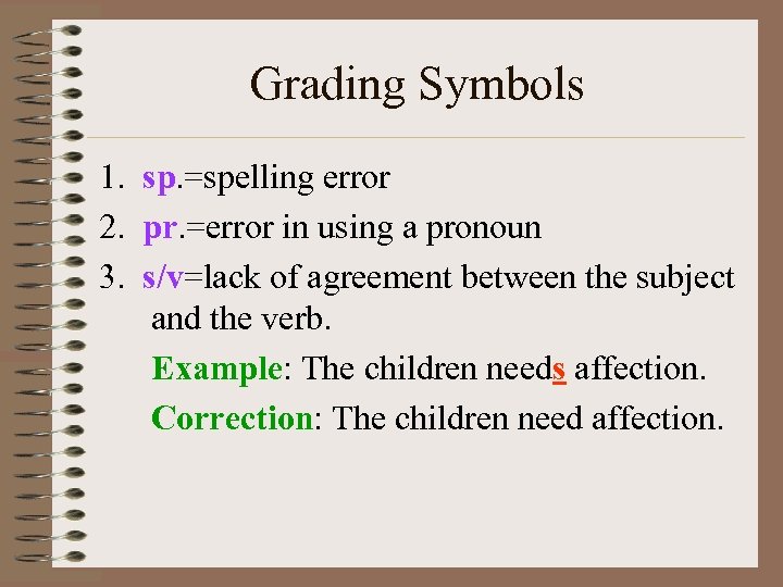 Grading Symbols 1. sp. =spelling error 2. pr. =error in using a pronoun 3.