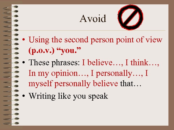 Avoid • Using the second person point of view (p. o. v. ) “you.