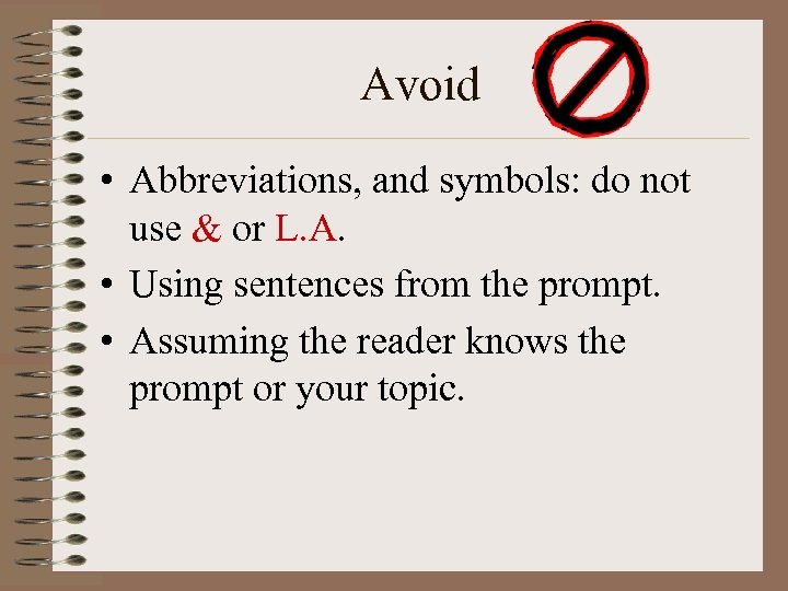 Avoid • Abbreviations, and symbols: do not use & or L. A. • Using