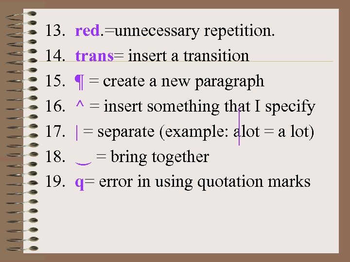 13. 14. 15. 16. 17. 18. 19. red. =unnecessary repetition. trans= insert a transition