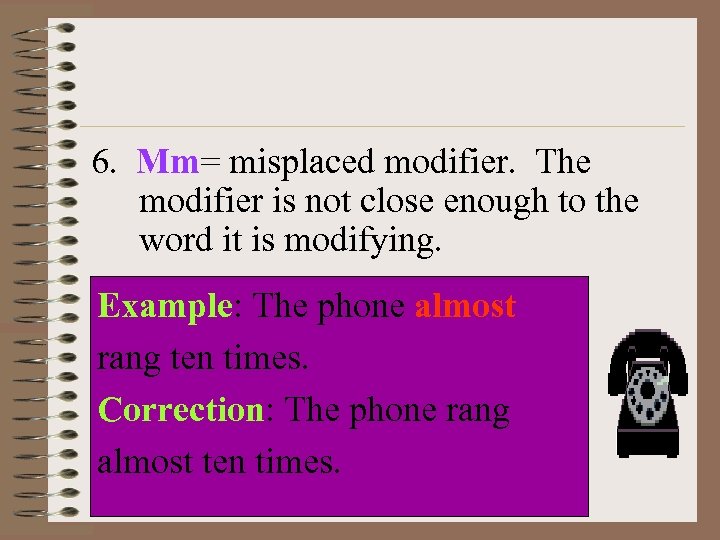 6. Mm= misplaced modifier. The modifier is not close enough to the word it