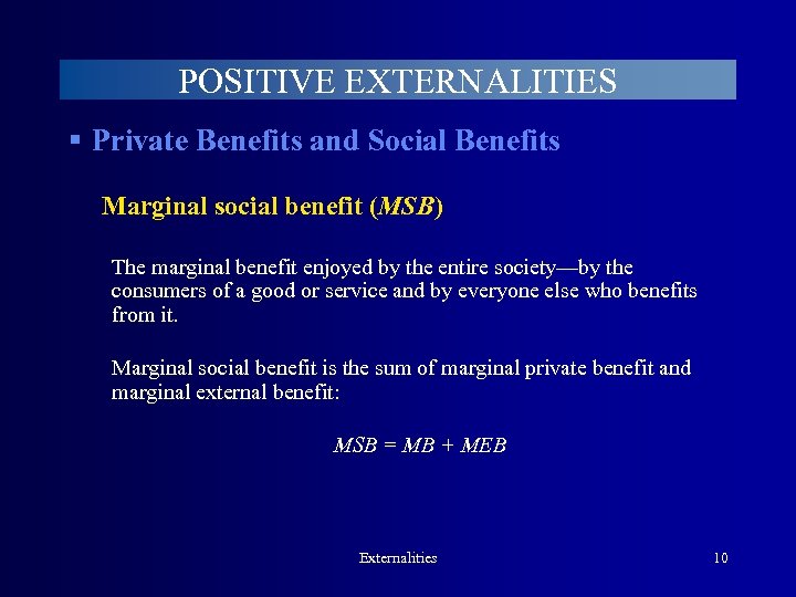 POSITIVE EXTERNALITIES § Private Benefits and Social Benefits Marginal social benefit (MSB) The marginal