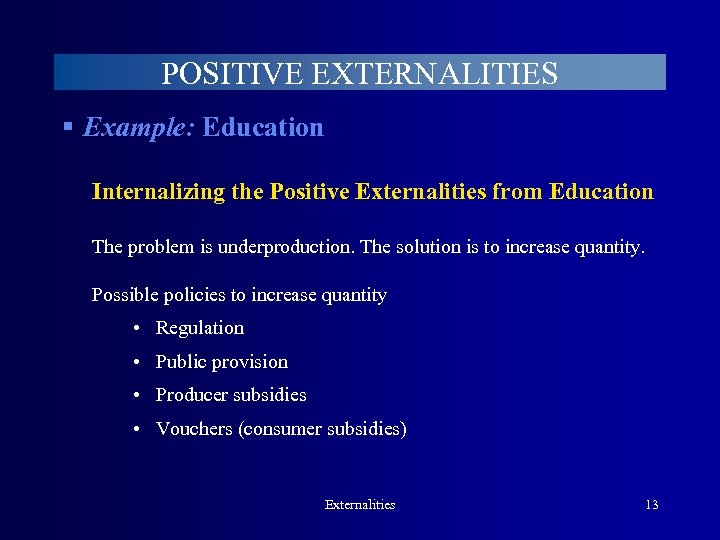POSITIVE EXTERNALITIES § Example: Education Internalizing the Positive Externalities from Education The problem is