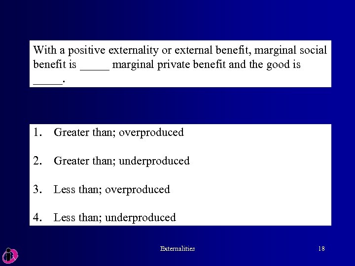 With a positive externality or external benefit, marginal social benefit is _____ marginal private