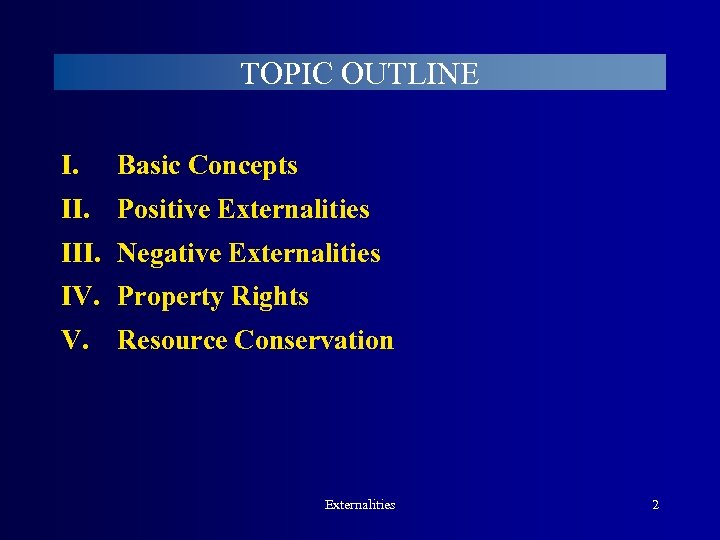 TOPIC OUTLINE I. Basic Concepts II. Positive Externalities III. Negative Externalities IV. Property Rights