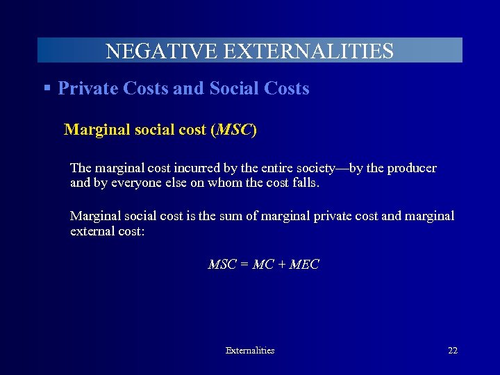 NEGATIVE EXTERNALITIES § Private Costs and Social Costs Marginal social cost (MSC) The marginal