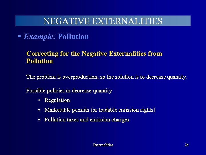 NEGATIVE EXTERNALITIES § Example: Pollution Correcting for the Negative Externalities from Pollution The problem