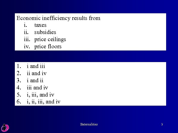 Economic inefficiency results from i. taxes ii. subsidies iii. price ceilings iv. price floors