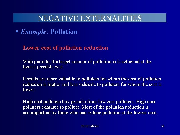 NEGATIVE EXTERNALITIES § Example: Pollution Lower cost of pollution reduction With permits, the target