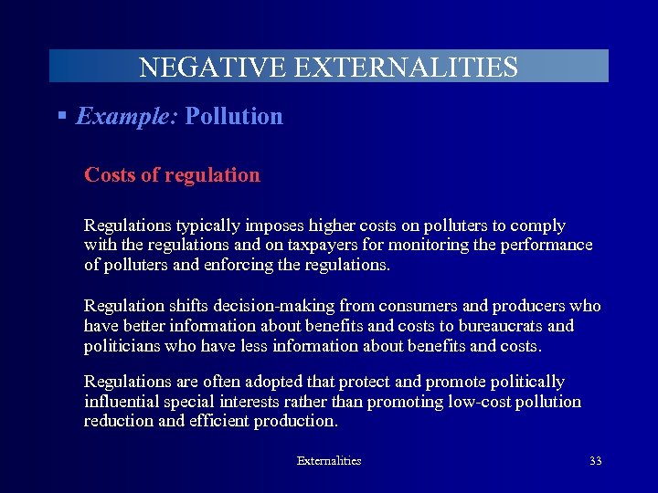 NEGATIVE EXTERNALITIES § Example: Pollution Costs of regulation Regulations typically imposes higher costs on