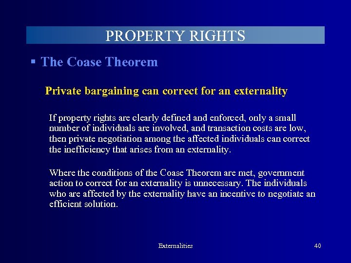 PROPERTY RIGHTS § The Coase Theorem Private bargaining can correct for an externality If