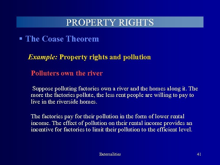 PROPERTY RIGHTS § The Coase Theorem Example: Property rights and pollution Polluters own the