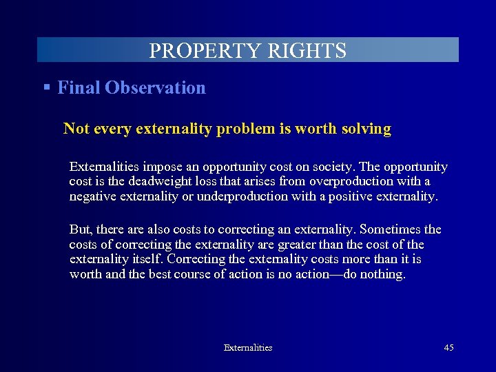 PROPERTY RIGHTS § Final Observation Not every externality problem is worth solving Externalities impose