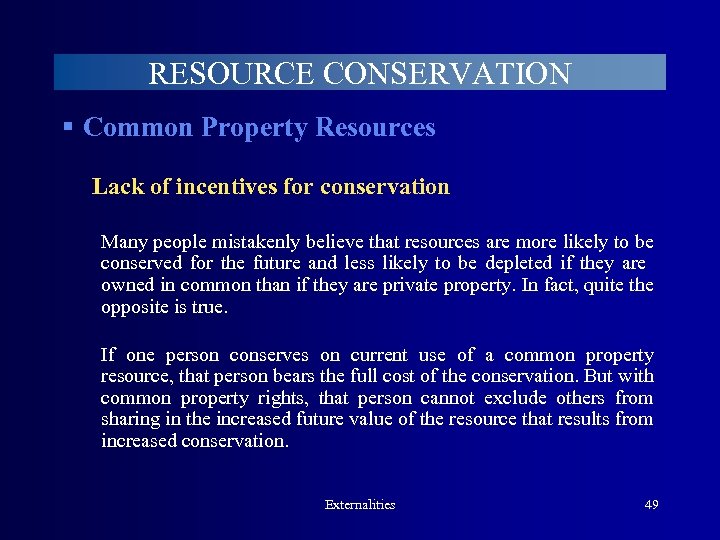 RESOURCE CONSERVATION § Common Property Resources Lack of incentives for conservation Many people mistakenly
