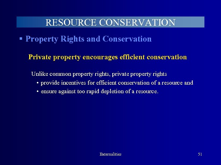 RESOURCE CONSERVATION § Property Rights and Conservation Private property encourages efficient conservation Unlike common