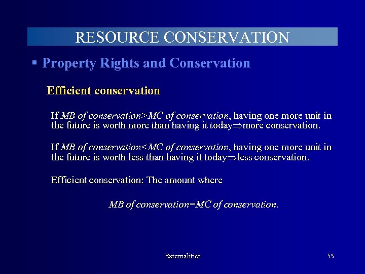 RESOURCE CONSERVATION § Property Rights and Conservation Efficient conservation If MB of conservation>MC of