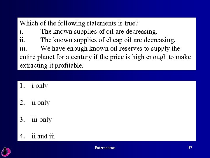 Which of the following statements is true? i. The known supplies of oil are