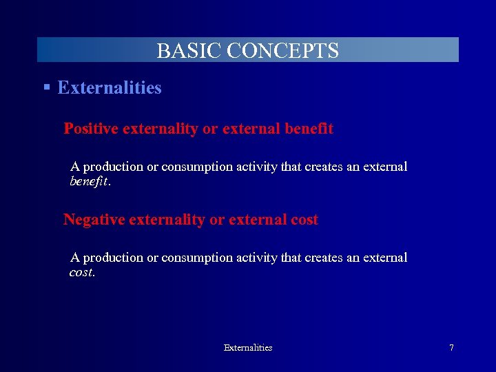 BASIC CONCEPTS § Externalities Positive externality or external benefit A production or consumption activity