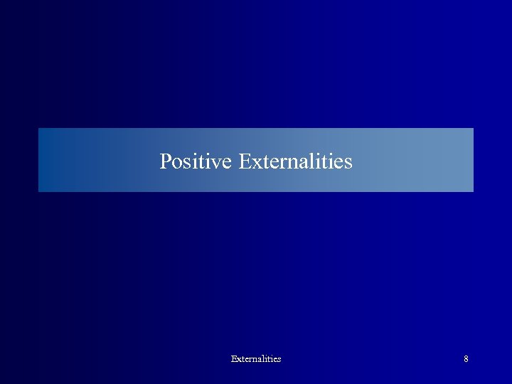 Positive Externalities 8 