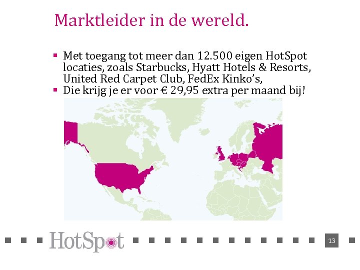 Marktleider in de wereld. § Met toegang tot meer dan 12. 500 eigen Hot.