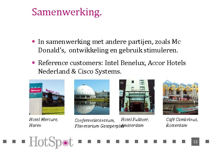 Samenwerking. § In samenwerking met andere partijen, zoals Mc Donald’s, ontwikkeling en gebruik stimuleren.