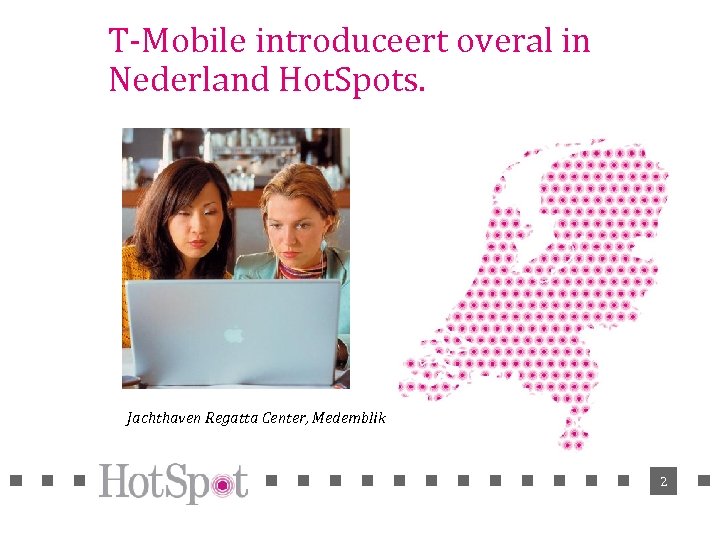 T-Mobile introduceert overal in Nederland Hot. Spots. Jachthaven Regatta Center, Medemblik 2 