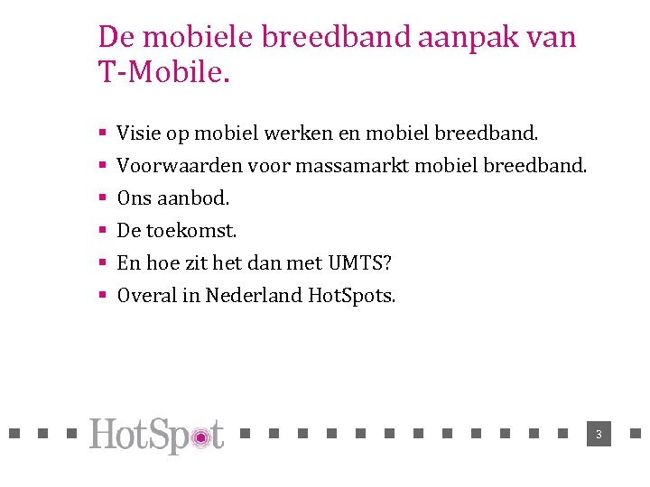 De mobiele breedband aanpak van T-Mobile. § § § Visie op mobiel werken en