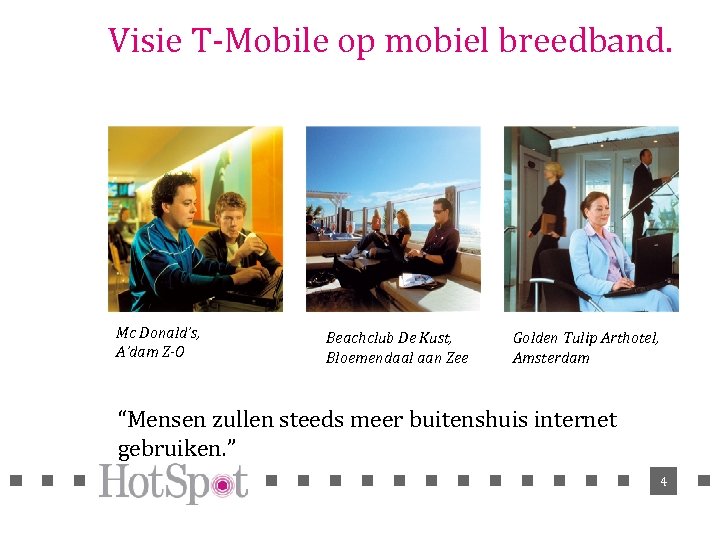 Visie T-Mobile op mobiel breedband. Mc Donald’s, A’dam Z-O Beachclub De Kust, Bloemendaal aan