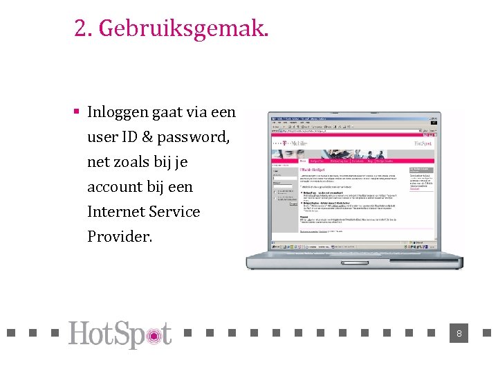 2. Gebruiksgemak. § Inloggen gaat via een user ID & password, net zoals bij