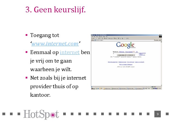 3. Geen keurslijf. § Toegang tot ‘www. internet. com’ § Eenmaal op internet ben